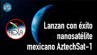 Lanzan con &eacute;xito nanosat&eacute;lite mexicano | AztechSat-1