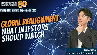 Global Realignment: What Investors Should Watch? // Phillip Mastermind Sept 2025