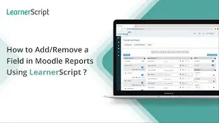 How to Add or Remove a Field in Moodle Reports Using LearnerScript? | Customize Moodle Report Column