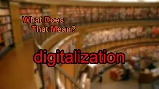 What does digitalization mean?