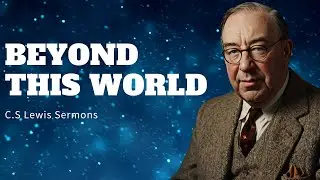 The Cosmic Longing: Why Nothing Earthly Truly Satisfies - C.S Lewis Sermons