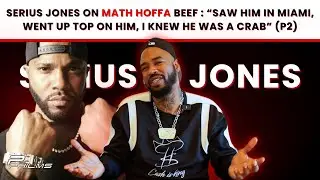 Serius Jones On Math Hoffa BEEF : &ldquo;Saw Him In Miami, Went Up Top On Him, I Knew He Was A Crab&rdquo; (P2)