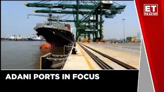Adani Ports' Operating Profits Expected To Rise By 22%  | ET Now | Business News