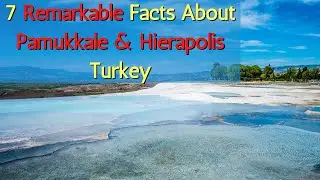 7 Remarkable Facts About Pamukkale and Hierapolis In Turkey