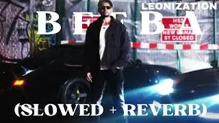 BEEBA | Leo Grewal | Leonization | (Slowed + Reverb).