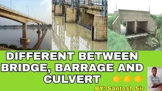 DIFFERENT BETWEEN BRIDGE, BARRAGE AND CULVERT.|||FULL EXPLANATION BY: Santosh Sir