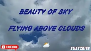 Beauty of Sky__ Flying above clouds with Relaxing Music__ Make your day beautiful__
