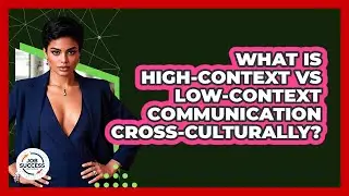 What Is High-context Vs Low-context Communication Cross-culturally? - Job Success Network