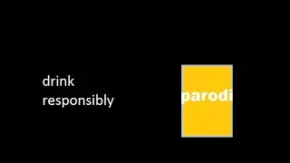 drink responsibly parody