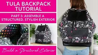 Tula Pink Backpack Tutorial &ndash; Part 3: Assemble a Structured, Stylish Exterior 💪