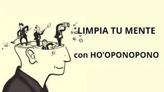 LIMPIA TU MENTE CON HO'OPONOPONO