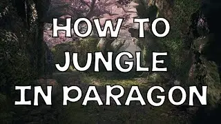 Paragon &mdash; Как играть в джунгли