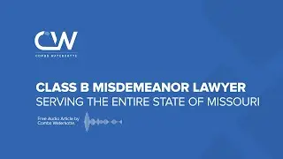Class B Misdemeanor Lawyer St. Louis - Attorneys Serving ALL of Missouri