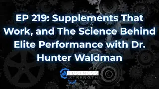 EP 219: Supplements That Work, and The Science Behind Elite Performance with Dr. Hunter Waldman
