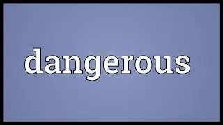 Dangerous Meaning