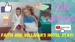 Lori Dolls Faith And Sullivan's Hotel Stay!