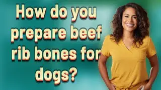 How do you prepare beef rib bones for dogs?