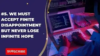 5. We must accept finite disappointment, but never lose infinite hope