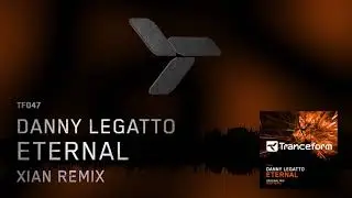 Danny Legatto - Eternal (Xian Remix) [TF047]
