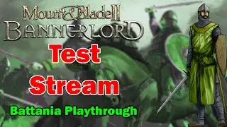 Bannerlord Test Stream - BETA 1.3.0 - BATTANIA PLAYTHROUGH