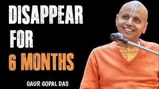 Disappear for 6 Months — Let Your Results Speak | Gaur Gopal Das Motivation