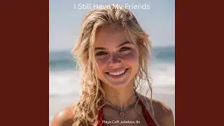 I Still Have My Friends