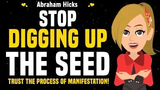 Stop Digging Up The Seed & Trust The Process! 🌴 Abraham Hicks 2025