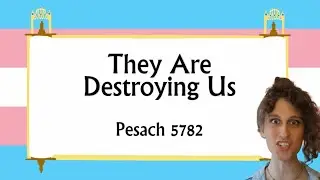 Pesach 5782: They Are Destroying Us