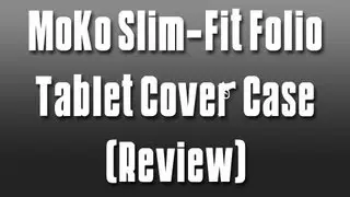 MoKo Slim-Fit Folio Tablet Cover Case (Review)