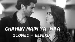 Chahun Main Ya Naa Lofi 💔 | Slow Reverb Romantic Song | Arijit Singh Lofi Hindi