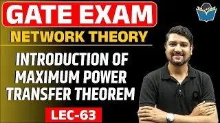 Lec 63 Introduction of Maximum Power Transfer Theorem || Network Theory | Sandeep Sir | GATE-2022/23