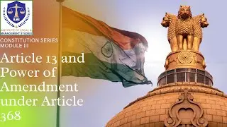 Article 13 and Power of Amendment under Article 368| ILMS Academy