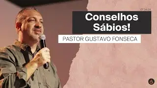 Conselhos Sábios - Mensagem - Pastor Gustavo Fonseca