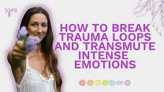 How To Break Trauma Loops and Transmute Intense Emotions