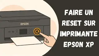 Comment faire un reset sur imprimante epson xp