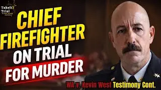 CHIEF FIREFIGHTER MURDER TRIAL WA v. Kevin West, the Washington
