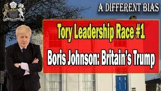 Boris Johnson: Britain's Trump - Tory Leadership Race #1