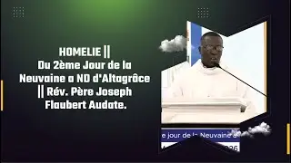 HOMELIE || Du 2ème Jour de la Neuvaine a ND d'Altagrâce || Rév. Père Joseph Flaubert Audate.