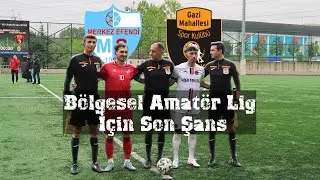 Bölgesel Amatör Lig İçin Son Şans Merkezefendi - Gazi Mahallesi Maç Özeti