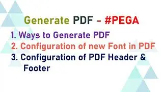 21. #Generate PDF in #PEGA || #Customize #PDF in #PEGA