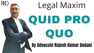 Meaning of - Quid Pro Quo | Legal Maxim | Advocate Rajesh Kumar Dudani