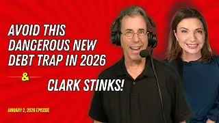 Full Show: Avoid This Dangerous New Debt Trap in 2026 & Clark Stinks!