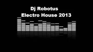 Robotus Electro House  2013 Episode 7