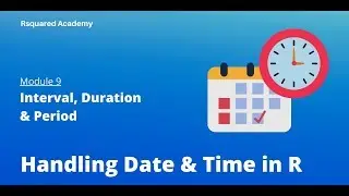 Handling Date & Time in R | Intervals, Duration & Period | R Training | Rsquared Academy