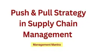 Push and Pull System in Supply Chain Management, Push System, Pull System, operations management mba