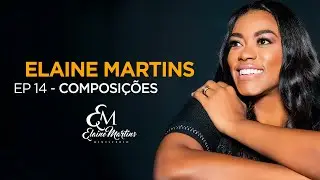Elaine Martins | Episódio 14 | Composições