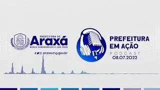# 050 - PodCast Prefeitura em A&ccedil;&atilde;o 08.07.2022 &bull; 2021/2024