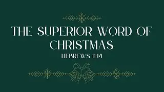 The Superior Word of Christmas - Hebrews 1:1-14 - Tom Barker