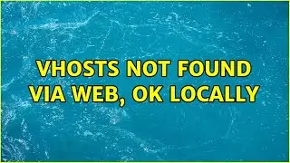 Vhosts not found via web, ok locally (2 Solutions!!)