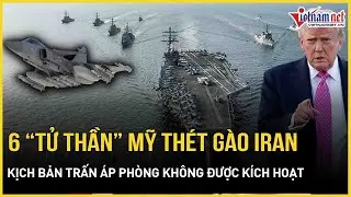 Cận cảnh 6 “sát thủ” Mỹ thét gào Iran: Choáng váng kịch bản trấn áp phòng không đang được kích hoạt